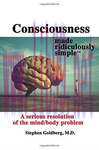 [AME]Consciousness Made Ridiculously Simple: A Serious Resolution of the Mind/Body Problem (Hig...