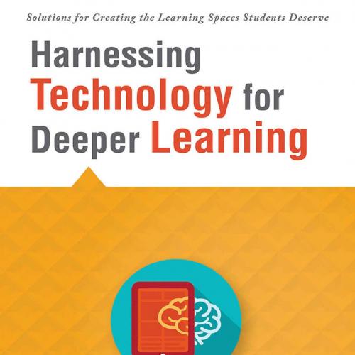Harnessing Technology for Deeper Learning (Solutions for CreatiLearning Spaces Students Deserve...
