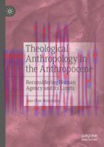[PDF]Theological Anthropology in the Anthropocene: Reconsidering Human Agency and its Limits