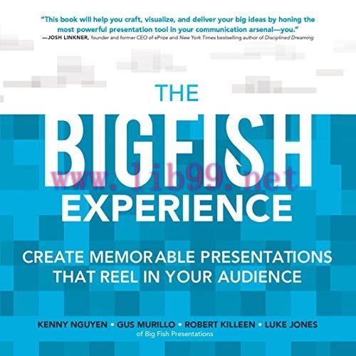 [FOX-Ebook]The Big Fish Experience: Create Memorable Presentations That Reel In Your Audience