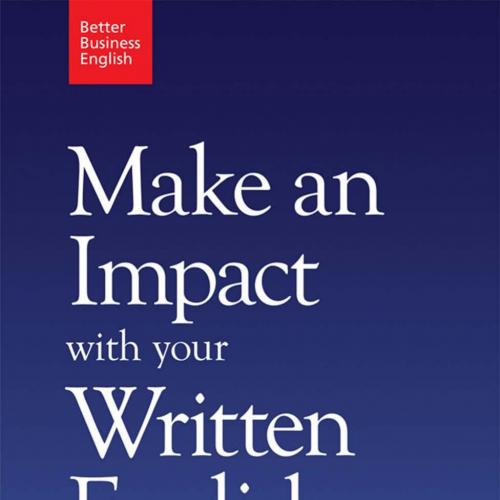 Make an Impact with Your Written English. How to use word power to impress in presentations, re...