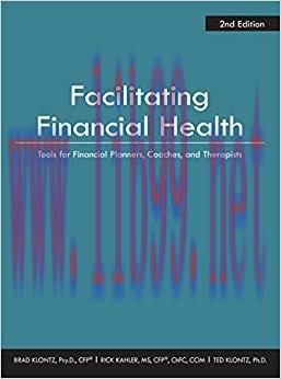 Facilitating Financial Health: Tools for Financial Planners, Coaches, and Therapists 2nd Editio...