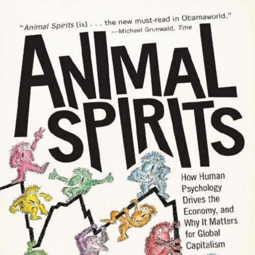 Animal Spirits How Human Psychology Drives the Economy, and Why by Shiller, Robert J - Shiller,...
