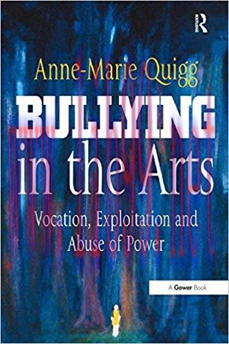Bullying in the Arts: Vocation, Exploitation and Abuse of Power 1st Edition,