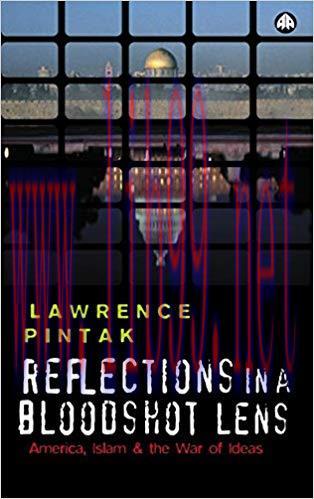 Reflections in a Bloodshot Lens: America, Islam and the War of Ideas 1st Edition,