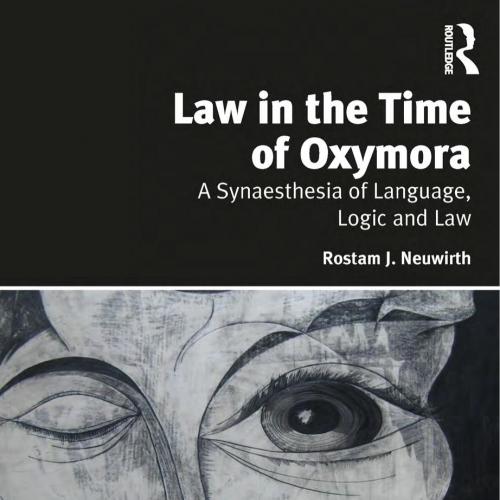 Law in the Time of Oxymora - Rostam J. Neuwirth