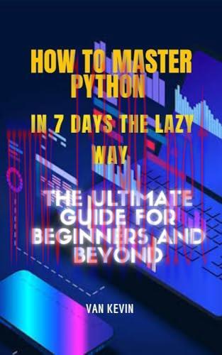 [FOX-Ebook]How to Master Python in 7 Days the Lazy Way: The Ultimate Guide for Beginners and Be...