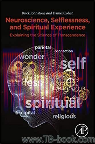 Neuroscience, Selflessness, and Spiritual Experience: Explaining the Science of Transcendence 1...