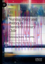 [PDF]Nursing, Policy and Politics in Twentieth-century Chile: Reforming Health, 1920s-1990s