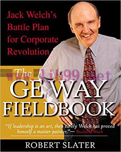 (PDF)The GE Way Fieldbook: Jack Welch&rsquo;s Battle Plan for Corporate Revolution 1st Edition