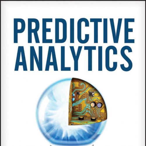 Predictive Analytics The Power to Predict Who Will Click, Buy, Lie, or Die