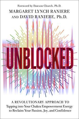 [FOX-Ebook]Unblocked: A Revolutionary Approach to Tapping into Your Chakra Empowerment Energy t...