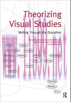Theorizing Visual Studies: Writing Through the Discipline 1st Edition,