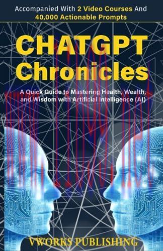 [FOX-Ebook]ChatGPT Chronicles: A Quick Guide to Mastering Health, Wealth, and Wisdom with Artif...