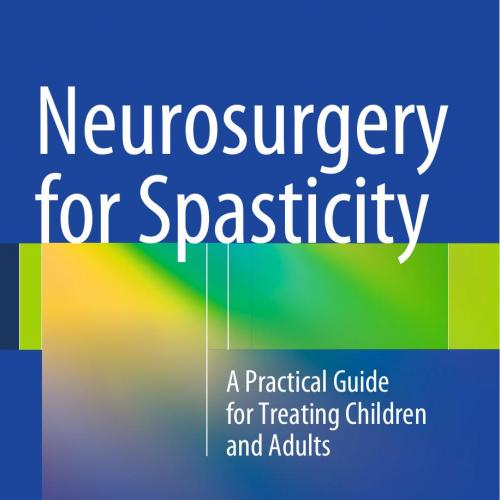 Neurosurgery for Spasticity A Practical Guide for Treating Children and Adults
