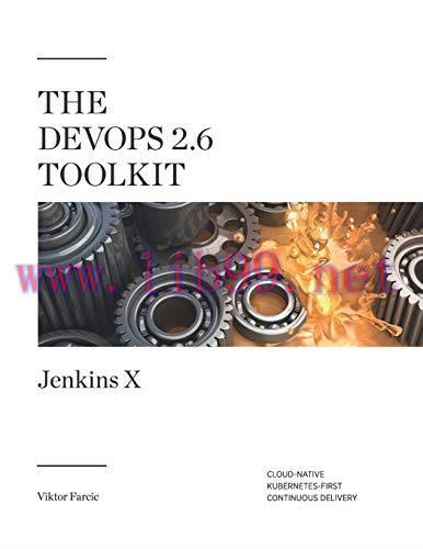 [FOX-Ebook]The DevOps 2.6 Toolkit: Jenkins X: Cloud-Native Kubernetes-First Continuous Delivery