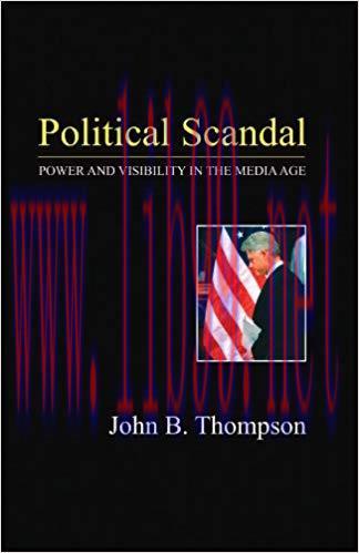 Political Scandal: Power and Visability in the Media Age 1st Edition,