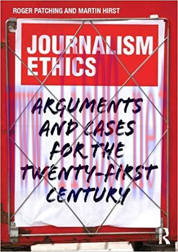Journalism Ethics: Arguments and cases for the twenty-first century 1st Edition,