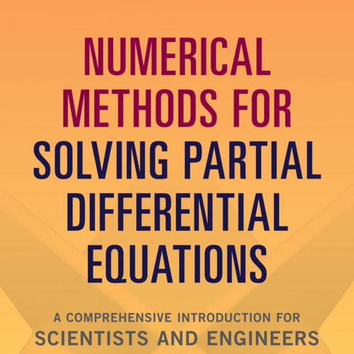 Numerical Methods for Solving Partial Differential Equations_ A Comprehensive Introduction for ...