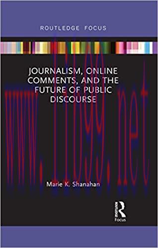 Journalism, Online Comments, and the Future of Public Discourse (Routledge Focus) 1st Edition,