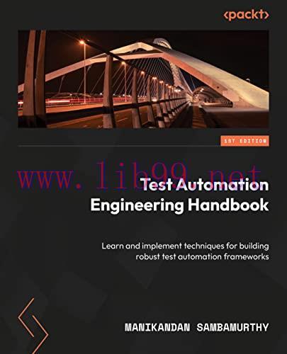 [FOX-Ebook]Test Automation Engineering Handbook: Learn and implement techniques for building ro...