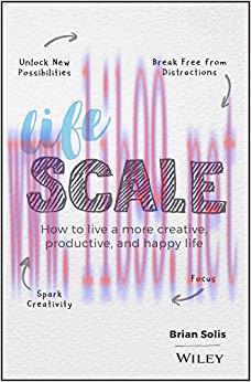 Lifescale: How to Live a More Creative, Productive, and Happy Life 1st Edition,
