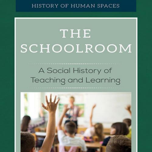 Schoolroom_ A Social History of Teaching and Learning (History of Human Spaces), The