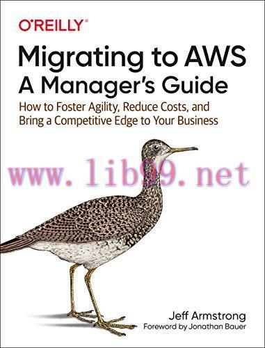 [FOX-Ebook]Migrating to AWS: A Manager's Guide: How to Foster Agility, Reduce Costs, and Bring ...