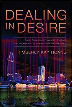 Dealing in Desire: Asian Ascendancy, Western Decline, and the Hidden Currencies of Global Sex W...