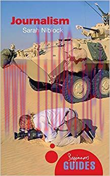 Journalism: A Beginner&rsquo;s Guide (Beginner&rsquo;s Guides) 1st Edition,