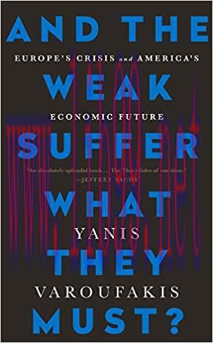 And the Weak Suffer What They Must?: Europe&rsquo;s Crisis and America&rsquo;s Economic Future 1st Edition,