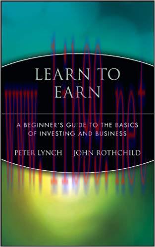 Learn to Earn: A Beginner&rsquo;s Guide to the Basics of Investing and Business 1st Edition,