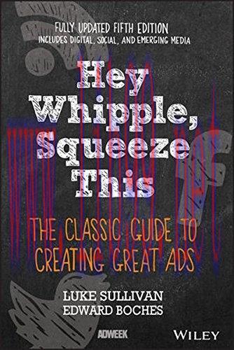 [FOX-Ebook]Hey, Whipple, Squeeze This: The Classic Guide to Creating Great Ads, 5th Edition