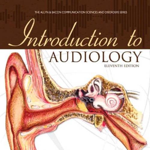 Introduction to Audiology, 11th Edition by Frederick N. Martin