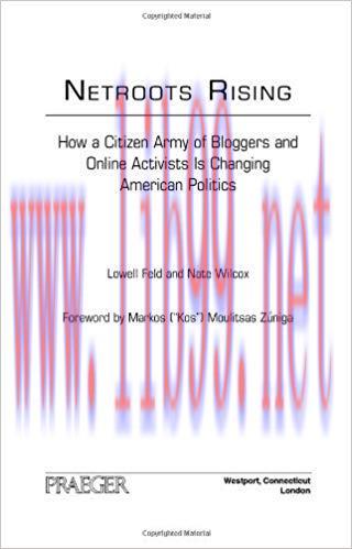 Netroots Rising: How a Citizen Army of Bloggers and Online Activists Is Changing American Polit...