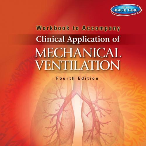 Workbook to Accompany Chang's Clinical Application of Mechanical Ventilation, 4e