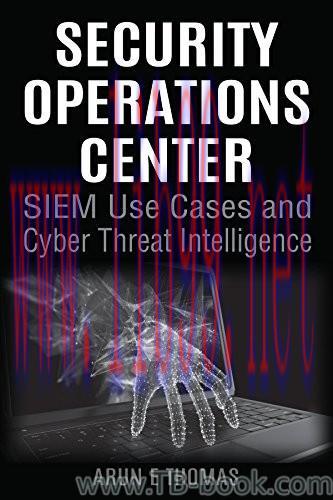 Security Operations Center &ndash; SIEM Use Cases and Cyber Threat Intelligence by Arun E Thomas 课本