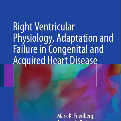Right Ventricular Physiology, Adaptation and Failure in Congenital and Acquired Heart Disease -...
