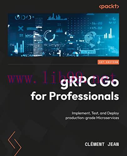 [FOX-Ebook]gRPC Go for Professionals: Implement, test, and deploy production-grade microservice...