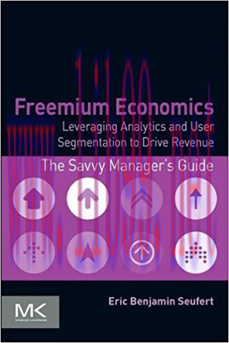 Freemium Economics: Leveraging Analytics and User Segmentation to Drive Revenue (The Savvy Mana...