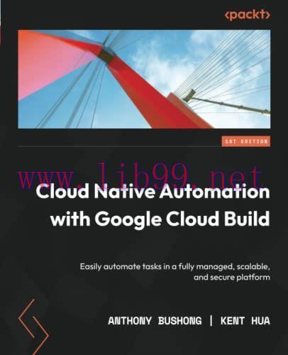 [FOX-Ebook]Cloud Native Automation with Google Cloud Build: Easily automate tasks in a fully ma...