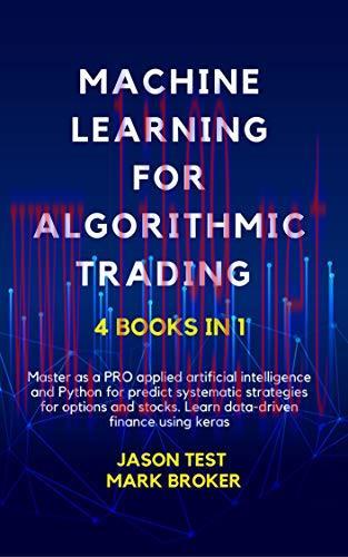 [FOX-Ebook]MACHINE LEARNING FOR ALGORITHMIC TRADING: Master as a pro applied artificial intelli...