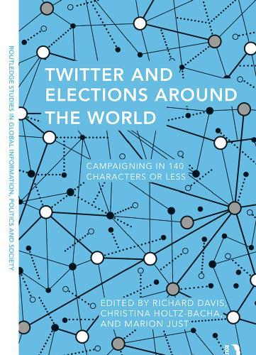 Twitter and Elections Around the World_ Campaigning in 140 Characters or Less - Richard Davis