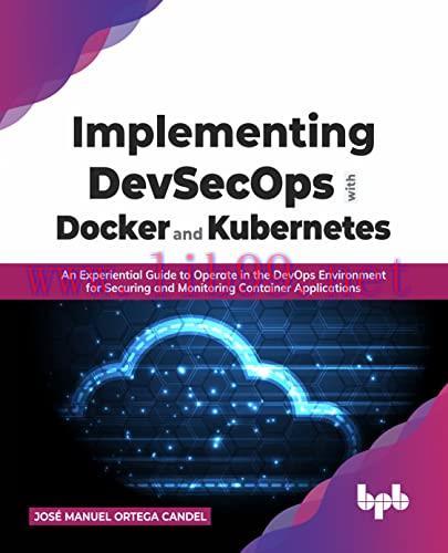 [FOX-Ebook]Implementing DevSecOps with Docker and Kubernetes: An Experiential Guide to Operate ...