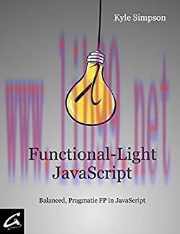 Functional-Light JavaScript: Pragmatic, Balanced FP in JavaScript