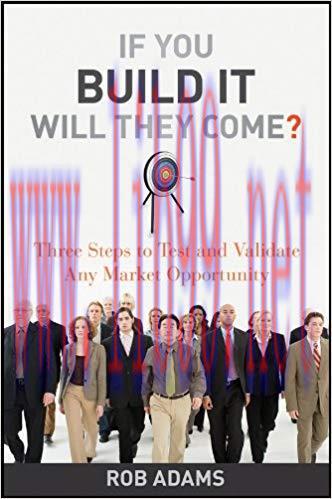 If You Build It Will They Come?: Three Steps to Test and Validate Any Market Opportunity 1st Ed...