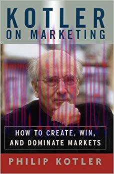 Kotler On Marketing: How To Create, Win, and Dominate Markets Reprint Edition,