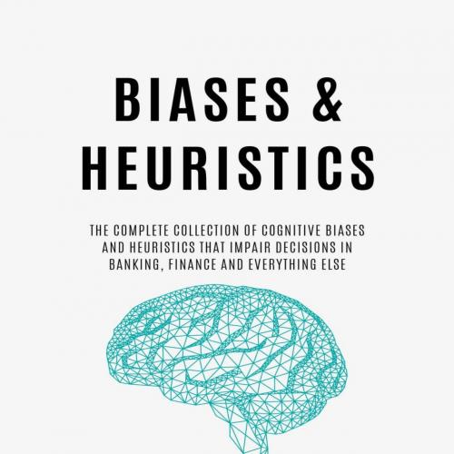 BIASES and HEURISTICS _ The Complete Collection of Cognitive Bid Everything Else (The Psycholog...
