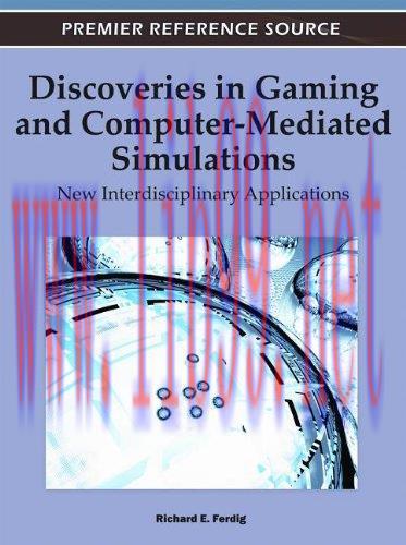 [FOX-Ebook]Discoveries in Gaming and Computer-Mediated Simulations: New Interdisciplinary Appli...