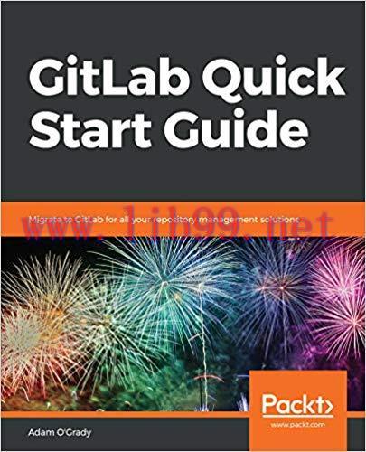 GitLab Quick Start Guide: Migrate to GitLab for all your repository management solutions 1st Ed...
